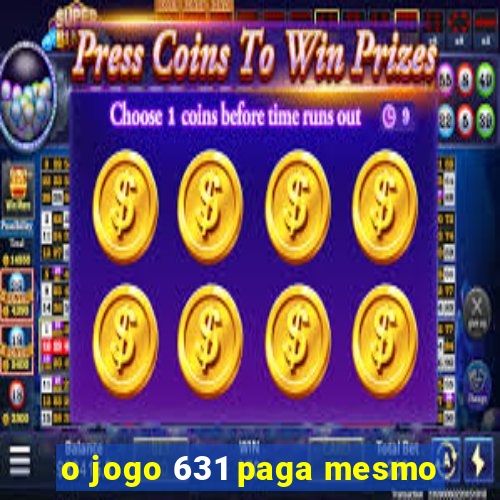 o jogo 631 paga mesmo